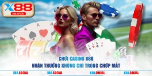 Chơi Casino X88 Nhận Thưởng Khủng Chỉ Trong Chớp Mắt