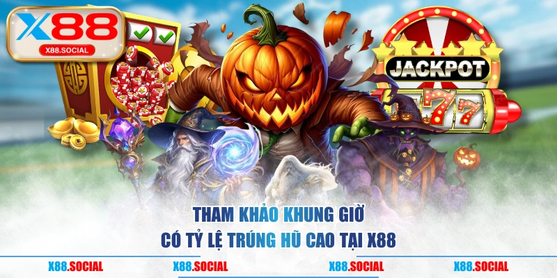 Tham khảo khung giờ có tỷ lệ trúng hũ cao tại X88